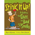 Stink It Up!: A Guide to the Gross, the Bad, and the Smelly
