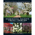 Essential Native Trees and Shrubs for the Eastern United States: The Guide to Creating a Sustainable Landscape