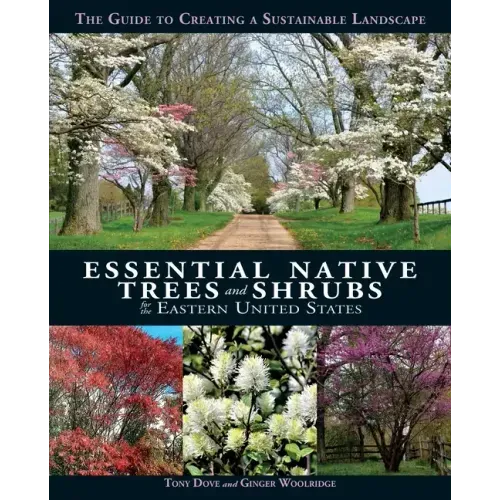 Essential Native Trees and Shrubs for the Eastern United States: The Guide to Creating a Sustainable Landscape