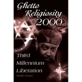 Ghetto Religiosity 2000: Third Millennium Liberation