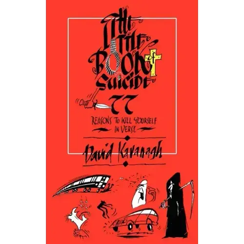 The Little Book of Suicide: 77 Reasons to Kill Yourself. In Verse.
