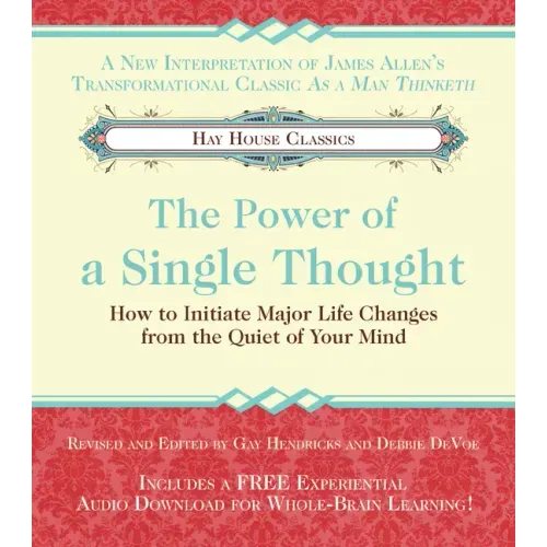 The Power of a Single Thought: How to Initiate Major Life Changes from the Quiet of Your Mind
