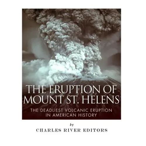 The Eruption of Mount St. Helens: The Deadliest Volcanic Eruption in American History