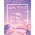 31 Days of Praise Daily Prayer Affirmations: The Abc's of Faith: Special Edition Part Ii