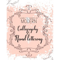 Learn The Basics of Modern Calligraphy and Hand Lettering, Handwriting Workbook: Simple Beginner Friendly Practice notebook with Instructions Introduc