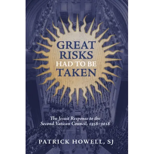 Great Risks Had to Be Taken: The Jesuit Response to the Second Vatican Council, 1958-2018
