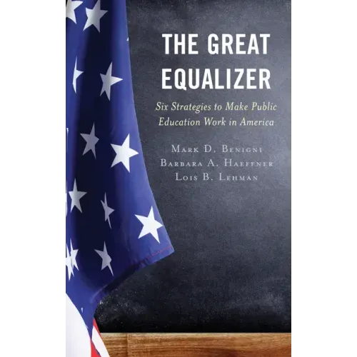 The Great Equalizer: Six Strategies to Make Public Education Work in America