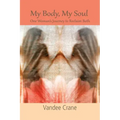 My Body My Soul...One Woman's Journey to Reclaim Both: One Woman's Journey to Reclaim Both