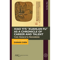 Xiao Yi's "Xuanlan Fu" as a Chronicle of Career and Talent: The Prince's Progress
