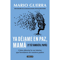 YA Déjame En Paz, Mamá (Y Tú También, Papá) / Leave Me Alone Mom (and You Too, Dad )