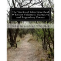 The Works of John Greenleaf Whittier Volume I: Narrative and Legendary Poems