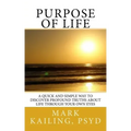 Purpose of Life: A quick and simple way to discover profound truths about life through your own eyes.