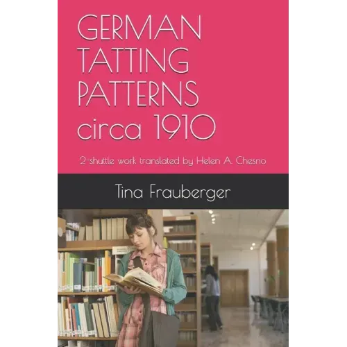 GERMAN TATTING PATTERNS circa 1910: 2-shuttle work translated by Helen A. Chesno
