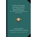 A Dictionary Of Religious Knowledge: For Popular And Professional Use V1 (1874)