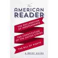 The American Reader: A Brief Guide to the Declaration of Independence, the Constitution of the United States, and the Bill of Rights