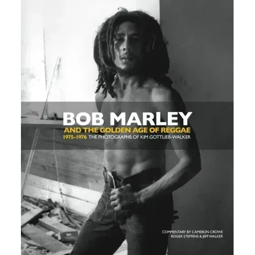 Bob Marley and the Golden Age of Reggae: 1975-1976 the Photographs of Kim Gottlieb-Walker