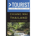Greater Than a Tourist- Chiang Mai Thailand: 50 Travel Tips from a Local