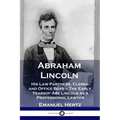 Abraham Lincoln: His Law Partners, Clerks and Office Boys - The Early Years of Abe Lincoln as a Professional Lawyer