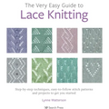 The Very Easy Guide to Lace Knitting: Step-By-Step Techniques, Easy-To-Follow Stitch Patterns and Projects to Get You Started