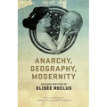 Anarchy, Geography, Modernity: Selected Writings of Elisée Reclus