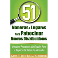 51 Maneras Y Lugares Para Patrocinar Nuevos Distribuidores: Descubre Prospectos Calificados Para Tu Negocio De Redes De Mercadeo