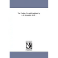 The Psalms, Tr. and Explained by J.A. Alexander Avol. 1