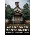 Abandoned Montgomery: Ruins of the Confederate Capitol