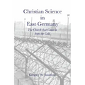 Christian Science in East Germany: The Church that Came in from the Cold