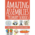 Amazing Assemblies for Primary Schools: 25 Simple-To-Prepare Educational Assemblies