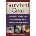 Survival Gear: Surviving Off The Grid In A Disaster With A Self-Sufficient Home