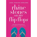 Rhinestones on My Flip-Flops: Choosing Extravagant Joy in the Midst of Everyday Mess-Ups