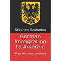 German Immigration to America: When, Why, How, and Where