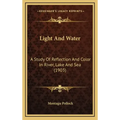 Light And Water: A Study Of Reflection And Color In River, Lake And Sea (1903)