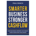 Smarter Business Stronger Cashflow: How Business Owners can smash their cashflow challenges