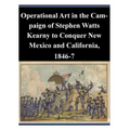 Operational Art in the Campaign of Stephen Watts Kearny to Conquer New Mexico and California, 1846-7