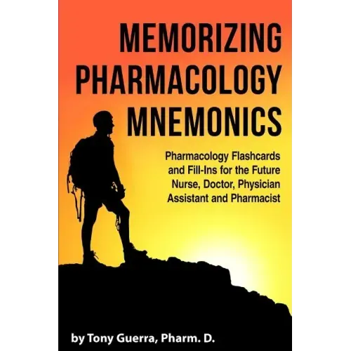 Memorizing Pharmacology Mnemonics: Pharmacology Flashcards and Fill-ins for the Future Nurse, Doctor, Physician Assistant, and Pharmacist
