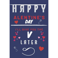 Happy alentine's Day - I'll Give You The V Later: Funny Gift For Boyfriend or Husband - Girlfriend or Wife - Valentines - Anniversary - Reasons To Say