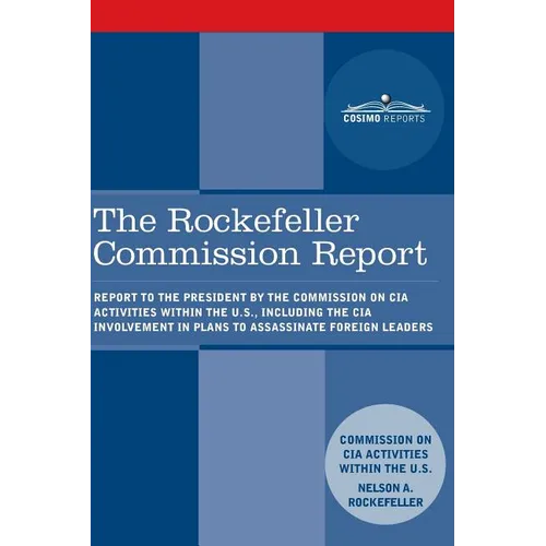 The Rockefeller Commission Report: Report to the President by the Commission on CIA Activities within the U.S., including the CIA Involvement in Plans