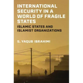 International Security in a World of Fragile States: Islamic States and Islamist Organizations