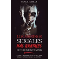 Los Asesinos Seriales más Brutales de Todos los Tiempos: Conoce a los Psicópatas que han Dejado Aterrorizado al Mundo