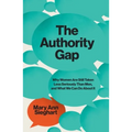 The Authority Gap: Why Women Are Still Taken Less Seriously Than Men, and What We Can Do about It