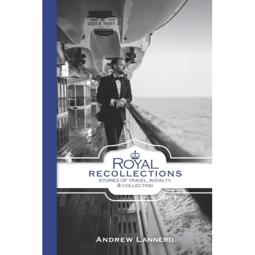 Royal Recollections: Stories of Travel, Royalty & Collecting