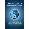 Women's Guide to Managing Emotions: How to Effectively Handle Your Feelings