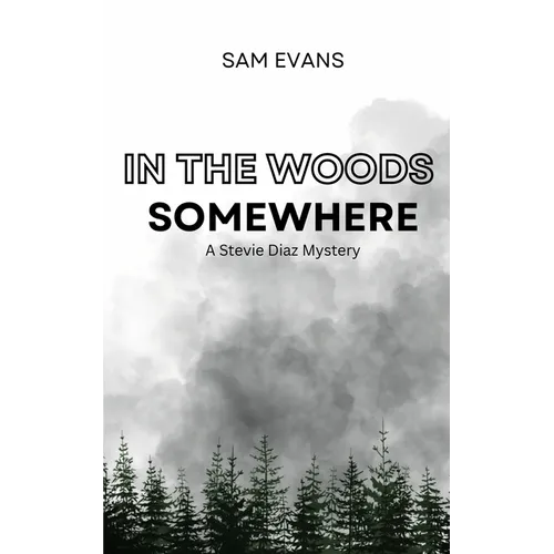 In the Woods Somewhere: A Stevie Diaz Mystery
