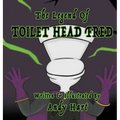 The Legend of Toilet Head Fred