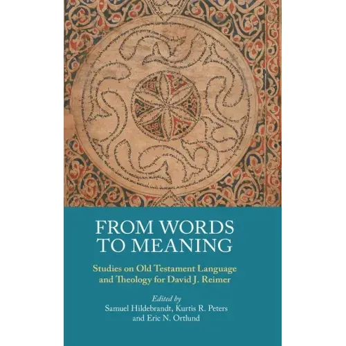 From Words to Meaning: Studies on Old Testament Language and Theology for David J. Reimer
