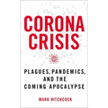 Corona Crisis: Plagues, Pandemics, and the Coming Apocalypse