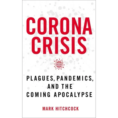 Corona Crisis: Plagues, Pandemics, and the Coming Apocalypse