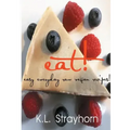 eat!: easy everyday raw vegan recipes!