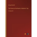 The House on the Beach; A Realistic Tale: in large print